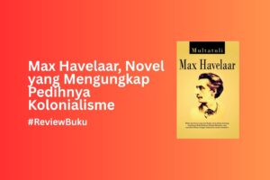 Mengungkap Wajah Kolonialisme melalui Novel Max Havelaar
